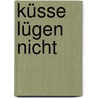 Küsse lügen nicht by Sarah Mason