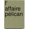 L' Affaire Pélican by  John Grisham