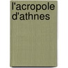 L'Acropole D'Athnes door Charles Ernest Beulï¿½