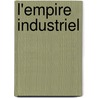 L'Empire Industriel door Georges Duchï¿½Ne