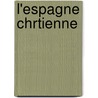 L'Espagne Chrtienne door Henri Leclercq