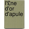 L'£Ne D'Or D'Apule by Lucius Apuleius