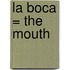 La Boca = The Mouth