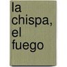 La Chispa, El Fuego door Remo Bodei