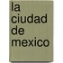 La Ciudad de Mexico