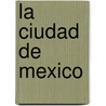 La Ciudad de Mexico door Serge Gruzinski