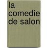 La Comedie De Salon by R. Manuel