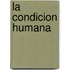 La Condicion Humana