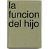 La Funcion del Hijo