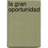 La Gran Oportunidad