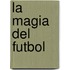 La Magia del Futbol
