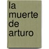 La Muerte de Arturo