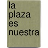La Plaza Es Nuestra door Eduardo Sartelli