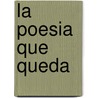 La Poesia Que Queda door Horacio Armani