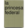 La Princesa Federal door Maria Rosa Lojo