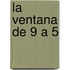 La Ventana de 9 a 5