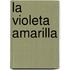 La Violeta Amarilla