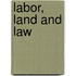 Labor, Land And Law