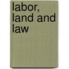 Labor, Land And Law door William Addison Phillips