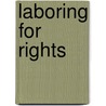 Laboring for Rights by Unknown