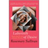 Labyrinth Of Desire door Rosemary Sullivan