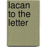 Lacan To The Letter door Bruce Fink
