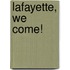 Lafayette, We Come!