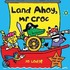 Land Ahoy, Mr. Croc