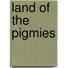 Land of the Pigmies door Guy Burrows