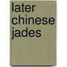 Later Chinese Jades door Michael Knight