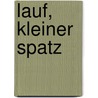 Lauf, kleiner Spatz door Brifitte Weninger