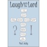 Laugh With The Lord by Paul Juby