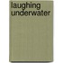Laughing Underwater