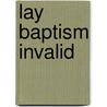 Lay Baptism Invalid door Roger Laurence