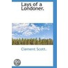 Lays Of A Londoner. door Clement Scott.