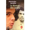 Le Roman Des Jardin door Alexandre Jardin
