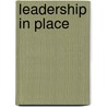 Leadership In Place door Jon F. Wergin
