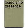 Leadership Presence door Sharon Voros
