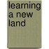 Learning A New Land