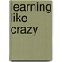 Learning Like Crazy