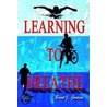 Learning To Breathe door Brent J. Jordan