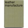 Leather Manufacture by John W. Stevens