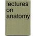 Lectures On Anatomy