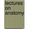 Lectures On Anatomy door Bransby Blake Cooper