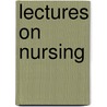 Lectures On Nursing door John Charles Lory Marsh