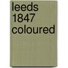Leeds 1847 Coloured door Onbekend