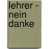 Lehrer - nein danke door Gundolf Lauktien