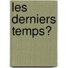 Les Derniers Temps? door Jean Collomb