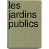 Les jardins publics