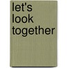 Let's Look Together by Rae-Lynn Cebul Ziegler